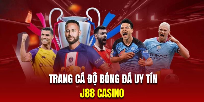 Trang cá độ bóng đá uy tín J88 với nhiều đặc điểm nổi trội